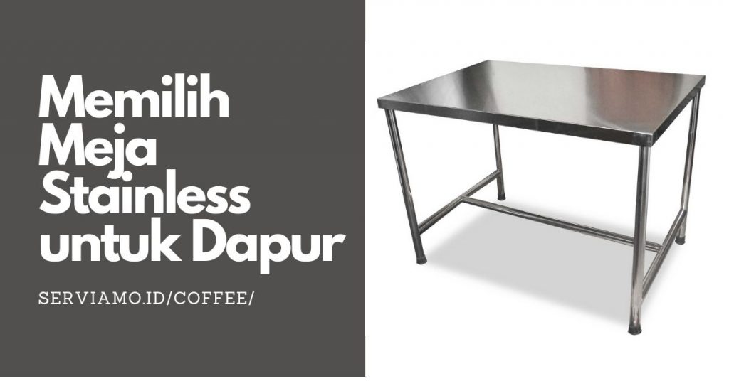 Memilih Meja Stainless Steel untuk Dapur