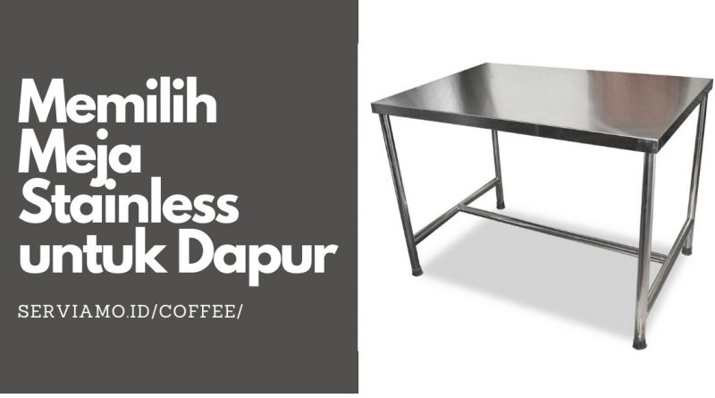 Memilih Meja Stainless Steel untuk Dapur